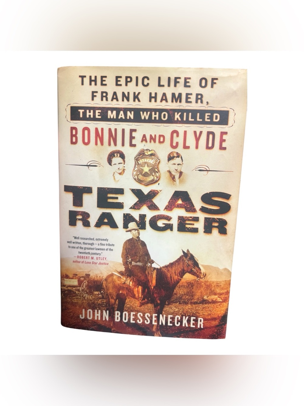 The Epic Life of Frank Hamer The Man Who Killer Bonnie & Clyde;Texas Ranger Book